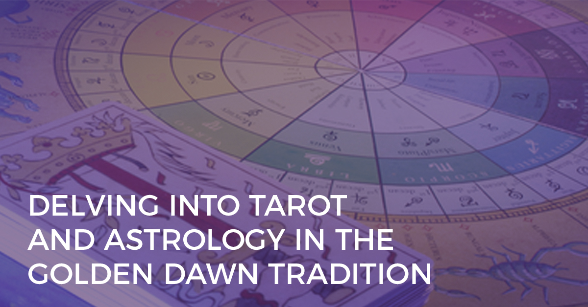 Delving Into Tarot and Astrology in the Golden Dawn Tradition delving into tarot and astrology in the golden dawn tradition