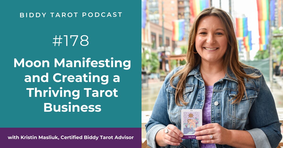 BTP178: Moon Manifesting and Creating a Thriving Tarot Business with Kristin Masliuk, Certified Biddy Tarot Advisor
